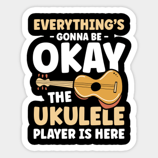 Everything's Gonna Be Okay Until Ukulele Player is Here Sticker